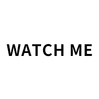 WATCH ME